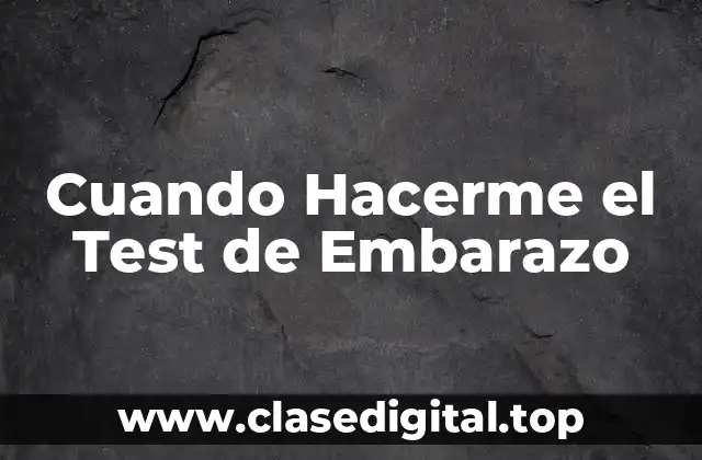 Cuando Hacerme el Test de Embarazo