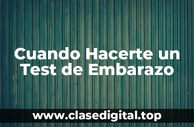 Cuando Hacerte un Test de Embarazo