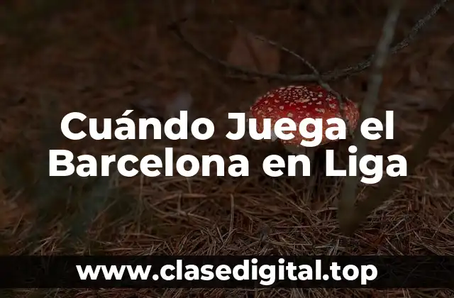 Cuándo Juega el Barcelona en Liga