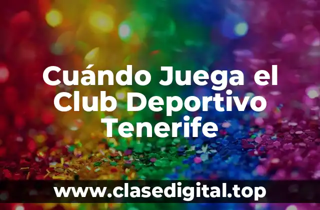 Cuándo Juega el Club Deportivo Tenerife
