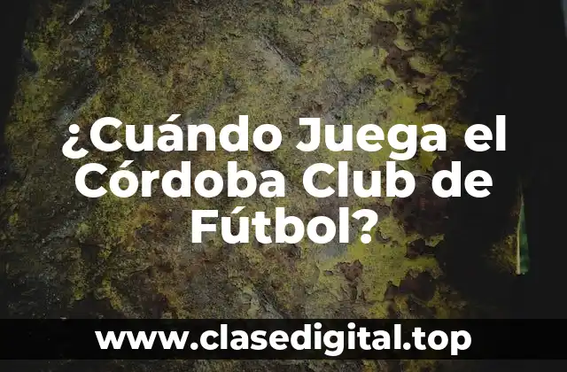 ¿Cuándo Juega el Córdoba Club de Fútbol?