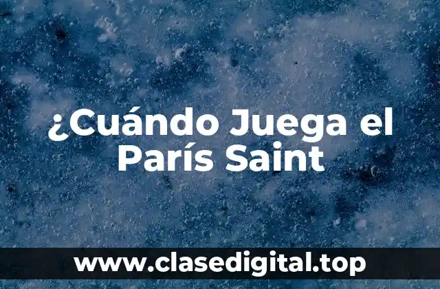 ¿Cuándo Juega el París Saint