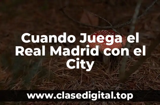 Cuando Juega el Real Madrid con el City