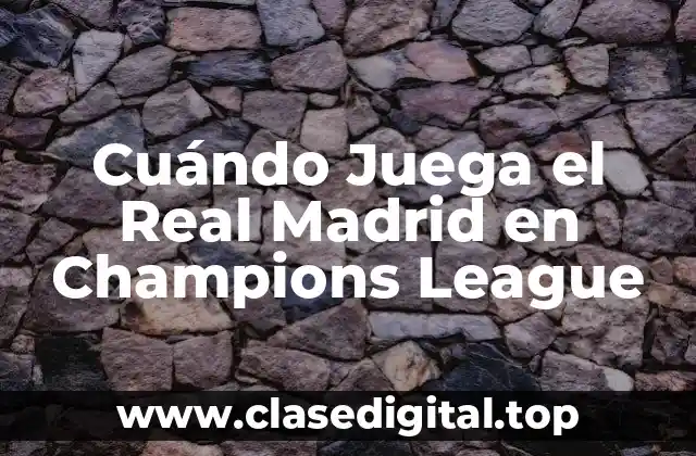 Cuándo Juega el Real Madrid en Champions League