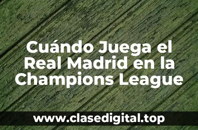 Cuándo Juega el Real Madrid en la Champions League