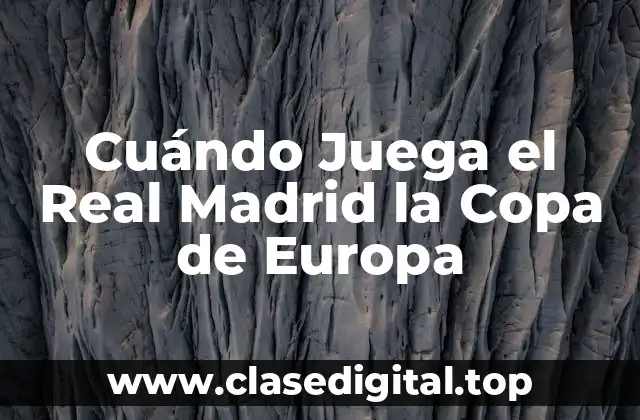 Cuándo Juega el Real Madrid la Copa de Europa