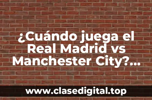 ¿Cuándo juega el Real Madrid vs Manchester City? Partidos y horarios de la Champions League