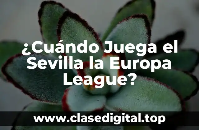 ¿Cuándo Juega el Sevilla la Europa League?