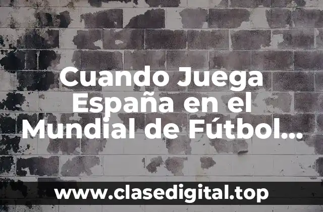 Cuando Juega España en el Mundial de Fútbol 2022