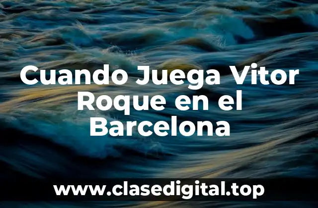 Cuando Juega Vitor Roque en el Barcelona