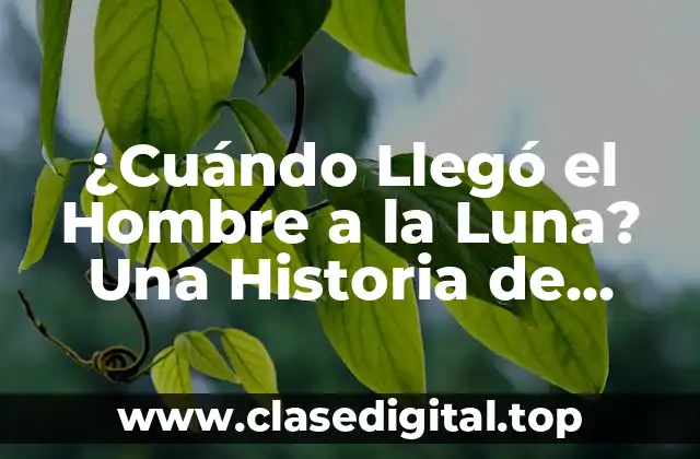 ¿Cuándo Llegó el Hombre a la Luna? Una Historia de Conquista Espacial