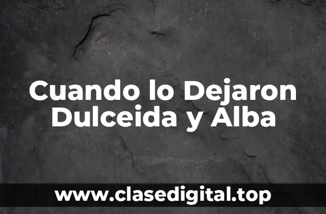 La Trama de Cuando lo Dejaron Dulceida y Alba: Un Resumen