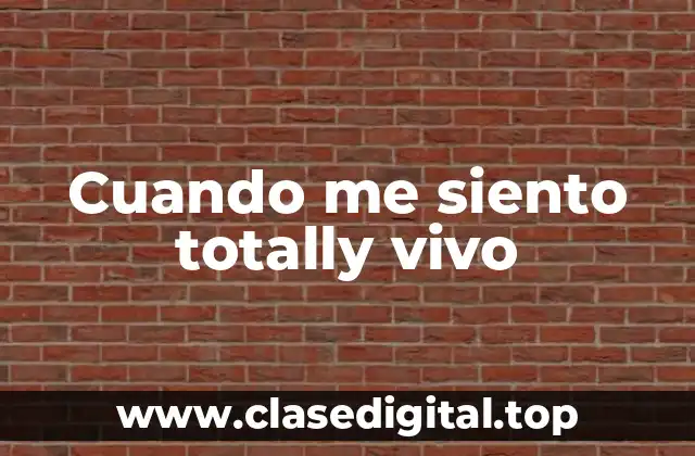 Cuando me siento totally vivo