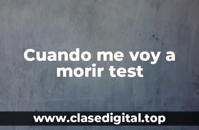 ¿Qué es el test de cuando me voy a morir?