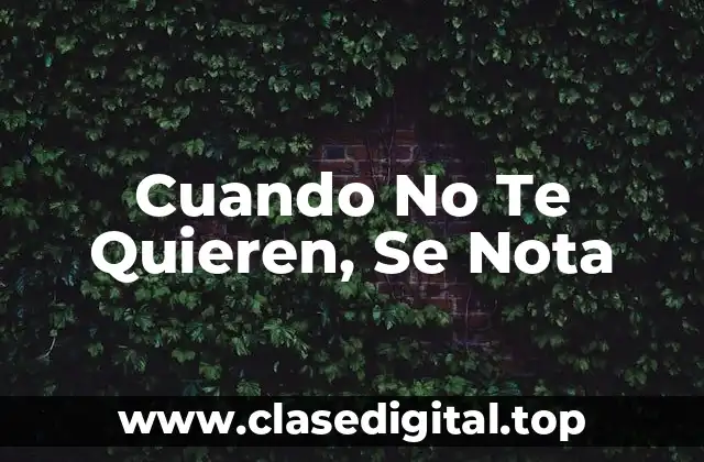 ¿Por Qué Es Importante Reconocer Cuando No Te Quieren?