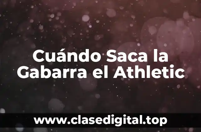 Cuándo Saca la Gabarra el Athletic