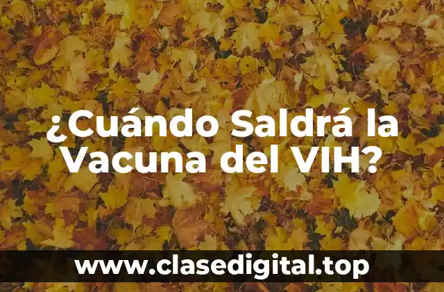 ¿Cuándo Saldrá la Vacuna del VIH?