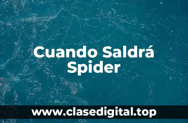 Cuando Saldrá Spider