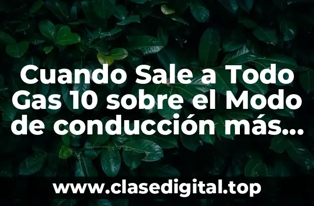 ¿Qué es Cuando Sale a Todo Gas 10 exactamente?