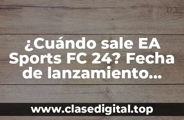 Fecha de lanzamiento de EA Sports FC 24