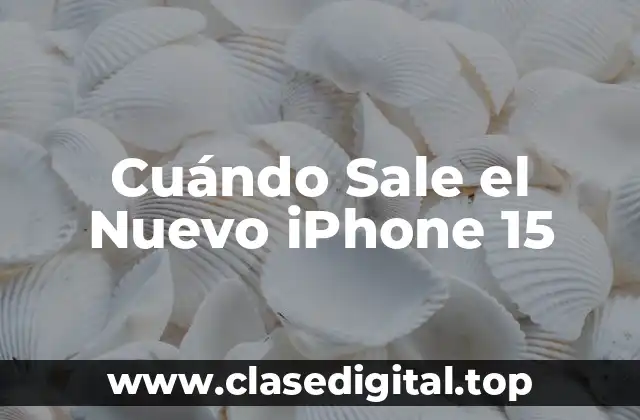 Cuándo Sale el Nuevo iPhone 15
