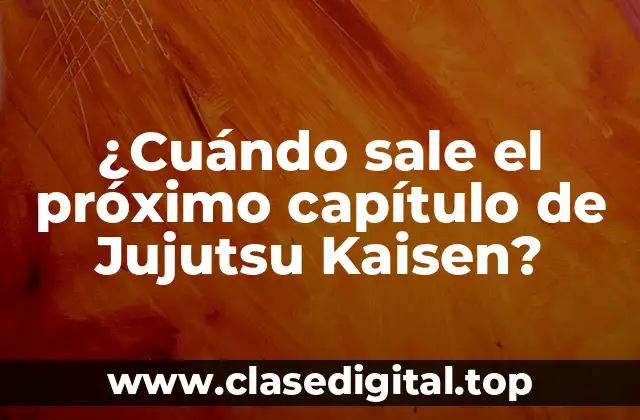 ¿Cuándo sale el próximo capítulo de Jujutsu Kaisen?