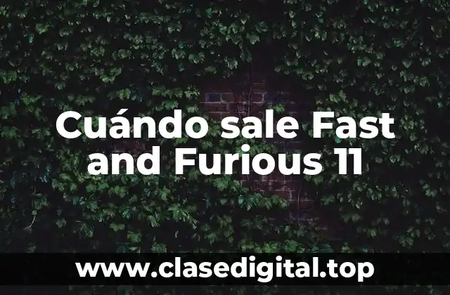 Cuándo sale Fast and Furious 11