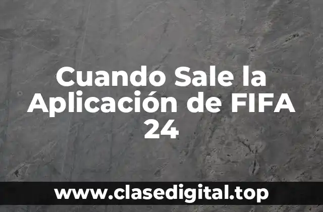 Cuando Sale la Aplicación de FIFA 24