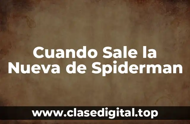 Cuando Sale la Nueva de Spiderman