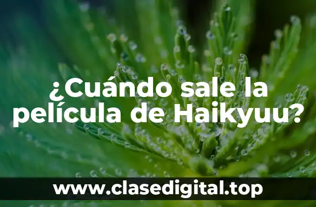 ¿Cuándo sale la película de Haikyuu?