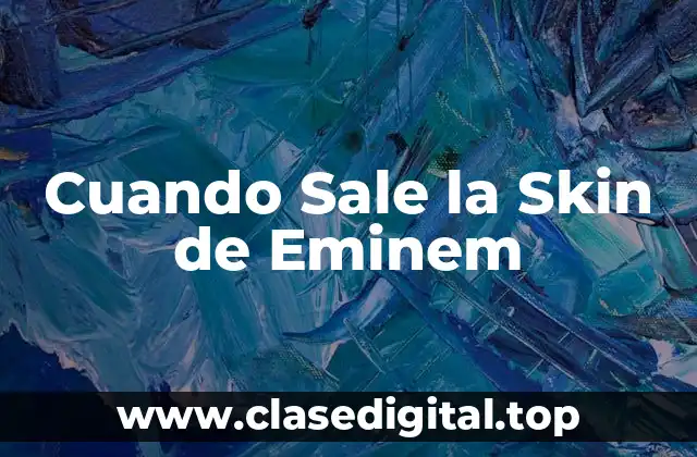 Cuando Sale la Skin de Eminem
