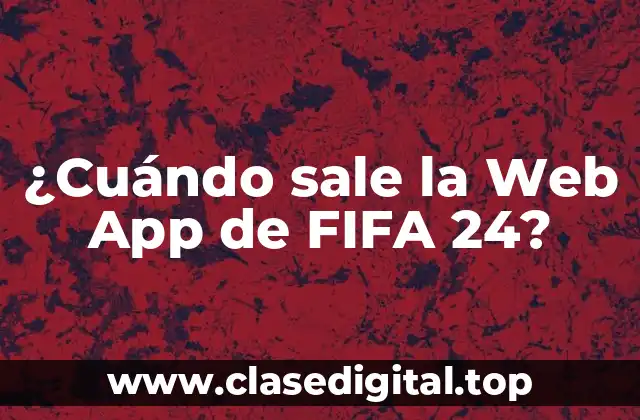 ¿Cuándo sale la Web App de FIFA 24?