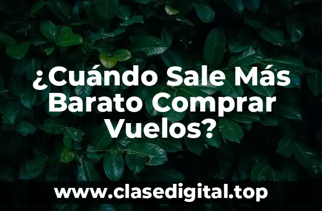 ¿Cuándo Sale Más Barato Comprar Vuelos?