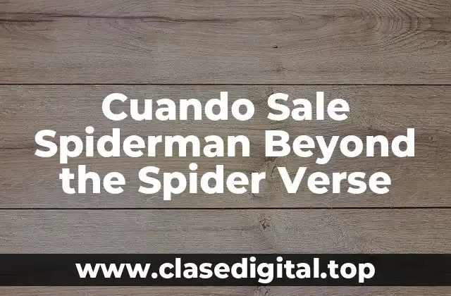 Cuando Sale Spiderman Beyond the Spider Verse