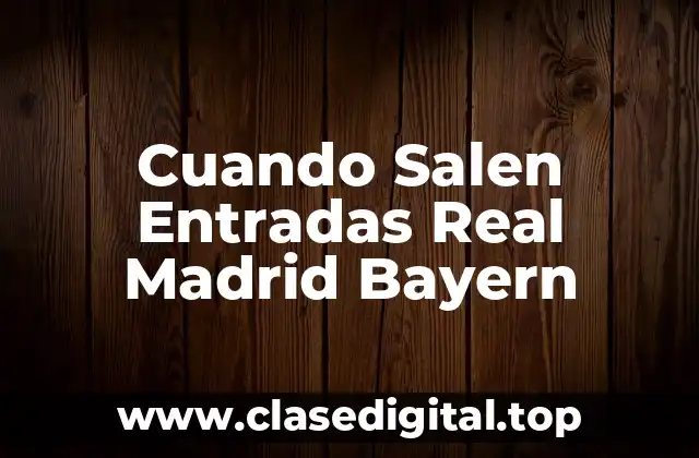 Cuando Salen Entradas Real Madrid Bayern