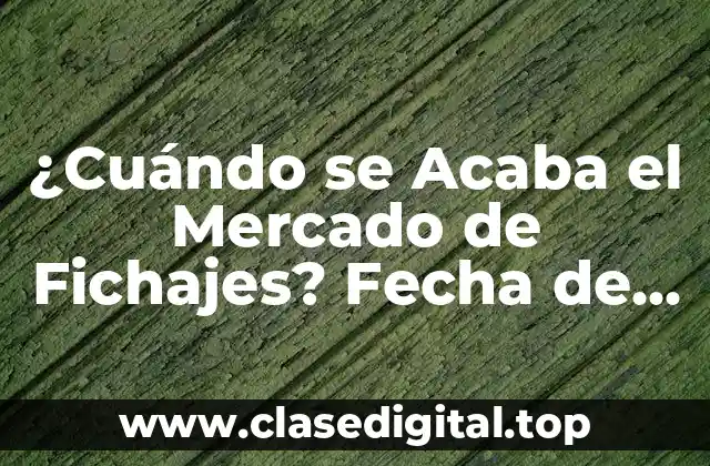 La Fecha de Cierre de la Ventana de Traspasos en Europa