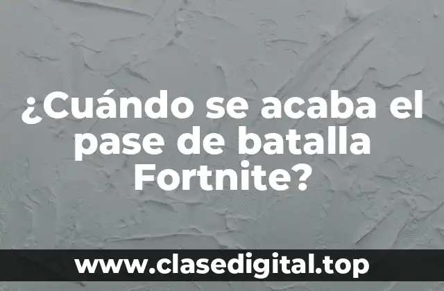 ¿Cuándo se acaba el pase de batalla Fortnite?