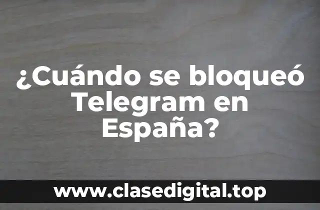 ¿Cuándo se bloqueó Telegram en España?