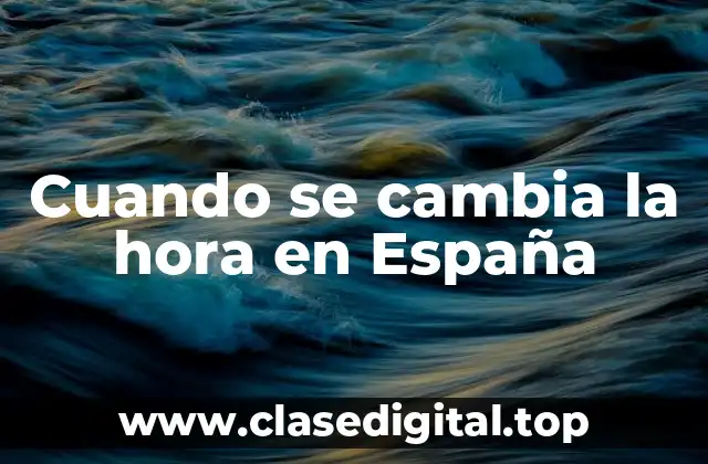 Cuando se cambia la hora en España