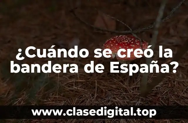 ¿Cuándo se creó la bandera de España?