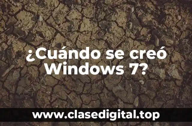 ¿Cuándo se creó Windows 7?