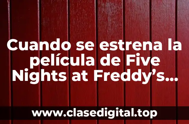 Cuando se estrena la película de Five Nights at Freddy’s (FNaf)