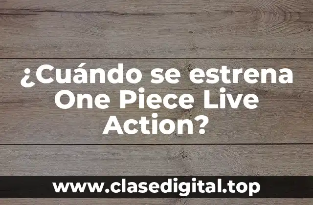 ¿Cuándo se estrena One Piece Live Action?