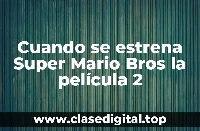 Cuando se estrena Super Mario Bros la película 2
