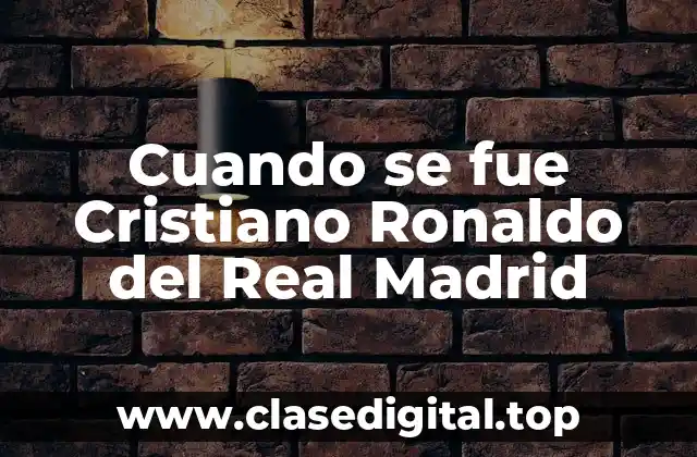 Cuando se fue Cristiano Ronaldo del Real Madrid