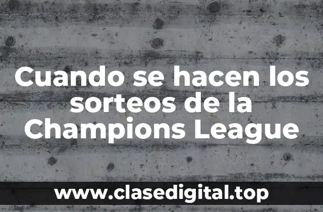 Cuando se hacen los sorteos de la Champions League