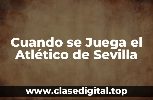 Cuando se Juega el Atlético de Sevilla
