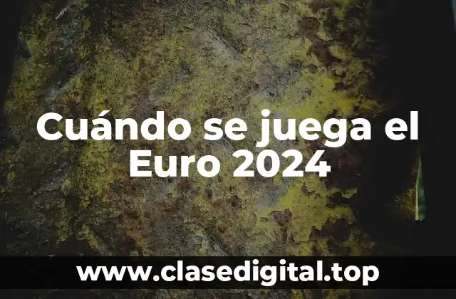 Cuándo se juega el Euro 2024