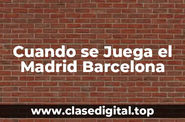 Cuando se Juega el Madrid Barcelona