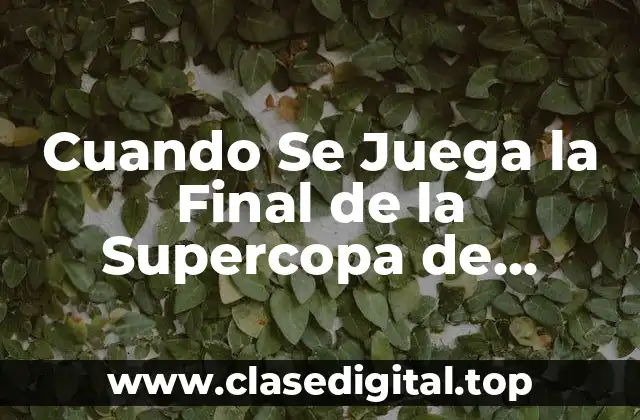 Cuando Se Juega la Final de la Supercopa de España 2023